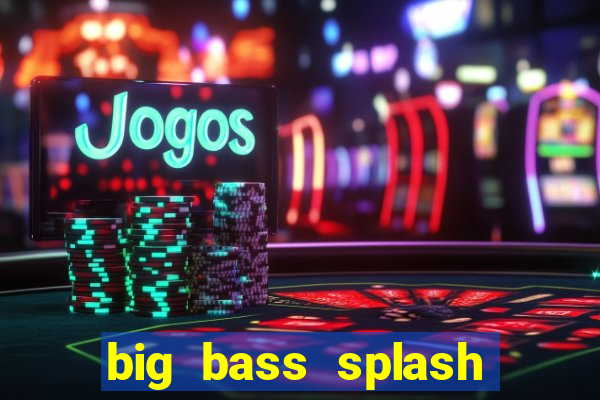 big bass splash demo betano